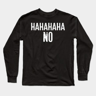 Funny Sarcasm Hahahaha No Long Sleeve T-Shirt